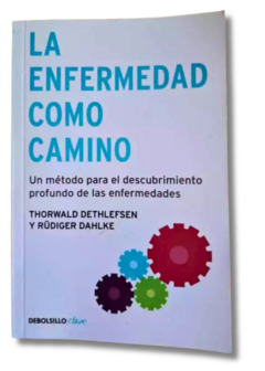 La enfermedad como camino un método para el descrubimiento profundo de las enfermedades / Thorwald Dethlefsen y Rüdiger Dahlke