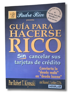 Guia para Hacerse Rico sin cancelar sus tarjetas de creditos / Robert T. Kiyosaki