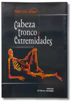 Cabeza Tronco Y Extremidades / Marcos Silber, Firmado (usado)