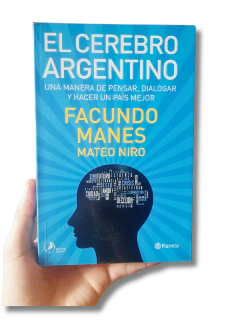 El Cerebro Argentino: una manera de pensar, dialogar y hacer un país mejor / Facundo Manes y Mateo Niro