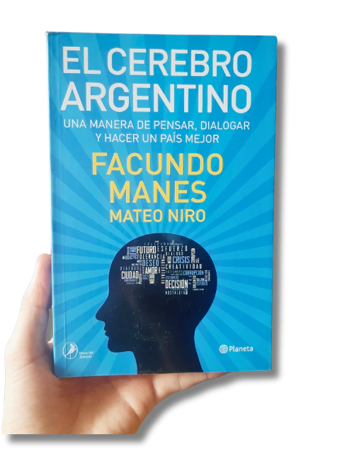 El Cerebro Argentino: una manera de pensar, dialogar y hacer un país mejor / Facundo Manes y Mateo Niro