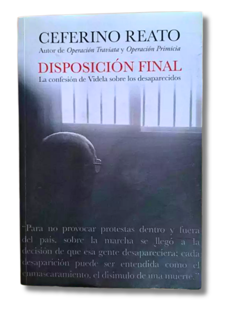 Disposición Final La confesión de Videla sobre los desaparecidos / Cefrino Reato (usado)