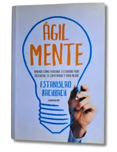 Ágilmente aprendé cómo funciona tu cerebro para potenciar tu creatividad y vivir mejor / Estanislao Bachrach (usado)