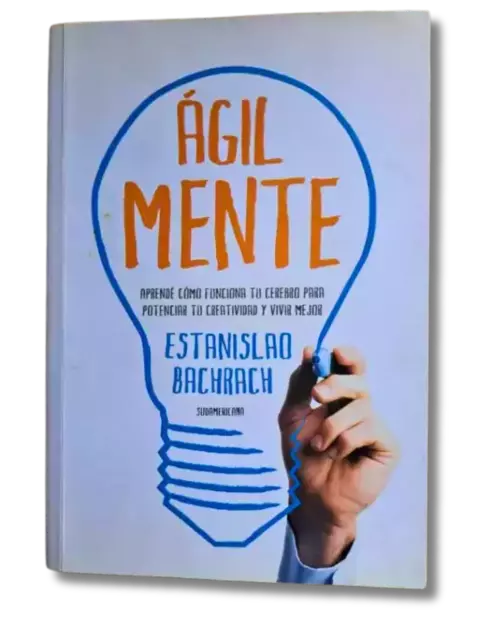 Ágilmente aprendé cómo funciona tu cerebro para potenciar tu creatividad y vivir mejor / Estanislao Bachrach (usado)
