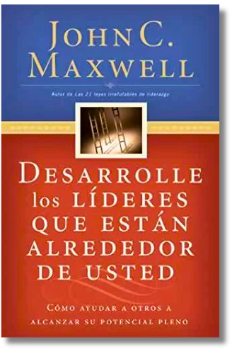 Desarrolle los lideres que estan alrededor de usted / John C. Maxwell