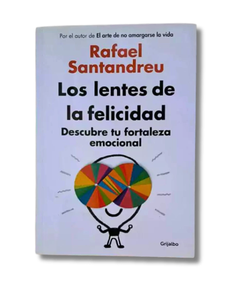 Los lentes de la felicidad descubre tu fortaleza emocional / Rafael Santandreu (usado)