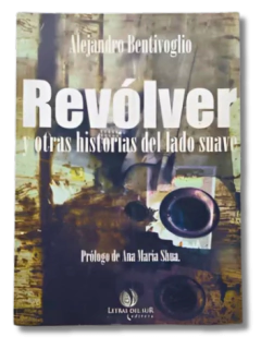 Revólver Y Otras Historias Del Lado Suave / Alejandro Bentivoglio (usado)