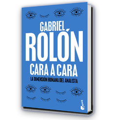 Cara a cara la dimensión humana del analista / Gabriel Rolón