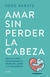 AMAR SIN PERDER LA CABEZA - comprar online