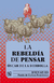 LA REBELDIA DE PENSAR