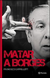 MATAR A BORGES