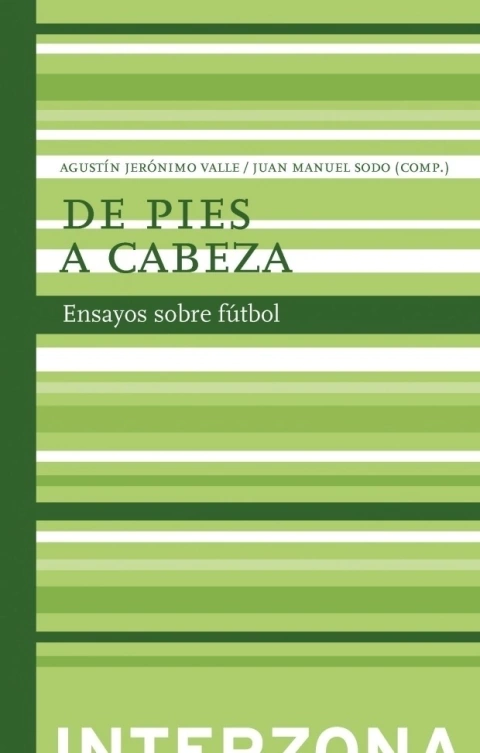 DE PIES A CABEZA -ENSAYOS SOBRE FUTBOL-