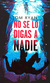 NO SE LO DIGAS A NADIE