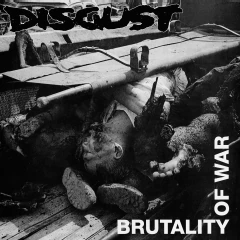 DISGUST - BRUTALITY OF WAR
