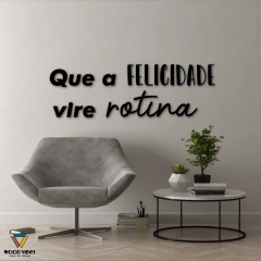 Frase "Que a FELICIDADE vire rotina"