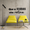 Frase "Que a FELICIDADE vire rotina"