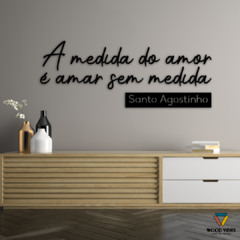 Imagem do Frase "A medida do amor é amar sem medida"