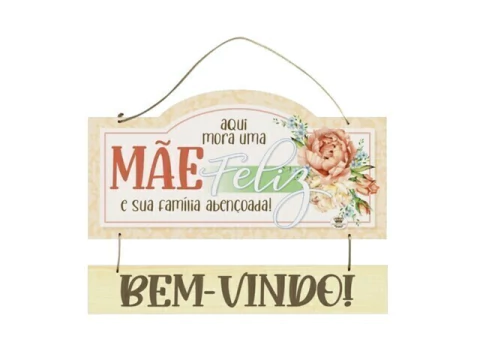 PLACA BEM-VINDO AQUI MORA UMA MAE FELIZ...FLORAL SAL