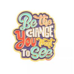 Be the change