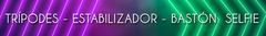 Banner de la categoría TRIPODES - ESTABILIZADOR - BASTON  SELFIE