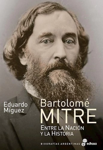 Bartolome Mitre. Entre la nación y la historia