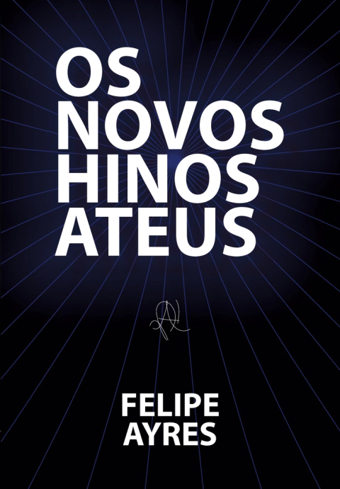 Os novos hinos ateus (Felipe Ayres)