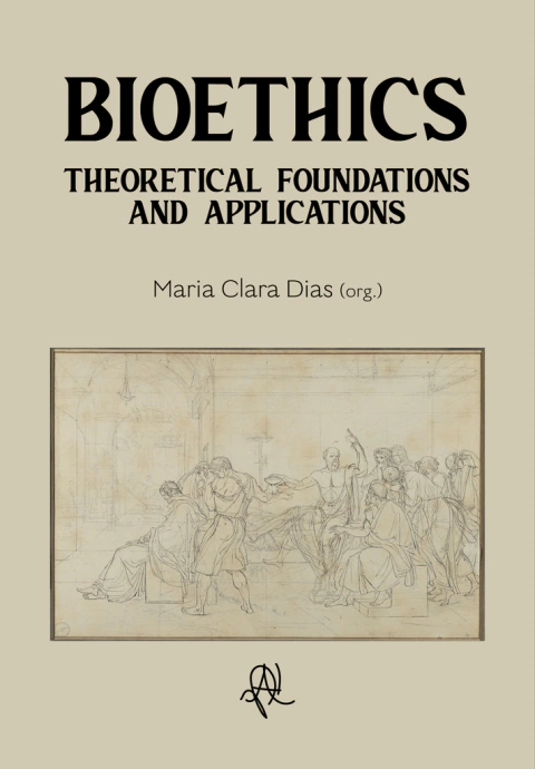 Bioethics: theoretical foundations and applications (org. Maria Clara Dias)