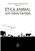 Ética animal: um novo tempo (org. Fabio A G Oliveira e Maria Clara Dias) - ApeKu Editora