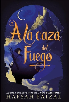 A LA CAZA DEL FUEGO HAFSAH FAIZAL (A LA CAZA 1)