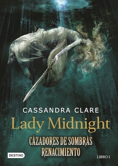 LADY MIDNIGHT CAZADORES DE SOMBRAS CASSANDRA CLARE