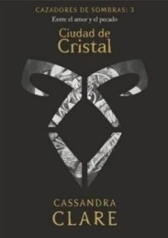 CIUDAD DE CRISTAL CAZADORES DE SOMBRAS 3 CASSANDRA CLARE