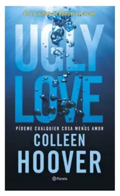 Ugly love. pídeme cualquier cosa menos amor - colleen hoover