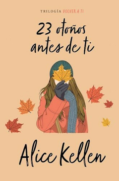 23 OTOÑOS ANTES DE TI ALICE KELLEN (VOLVER A TI 2)