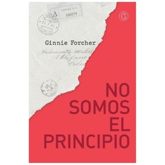 no somos el principio - ginnie forcher