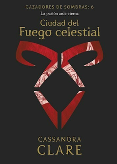 CIUDAD DEL FUEGO CELESTIAL CAZADORES DE SOMBRAS 6 CASSANDRA CLARE