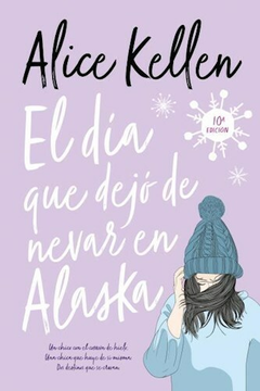 EL DIA QUE DEJO DE NEVAR EN ALASKA ALICE KELLEN