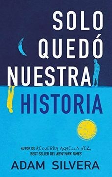 SOLO QUEDO NUESTRA HISTORIA ADAM SILVERA