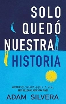 SOLO QUEDO NUESTRA HISTORIA ADAM SILVERA