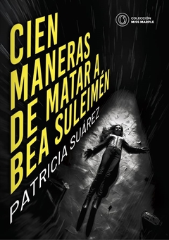 CIEN MANERAS DE MATAR A BEA SULEIMEN - Patricia Suarez