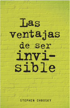 LAS VENTAJAS DE SER INVISIBLE STEPHEN CHBOSKY