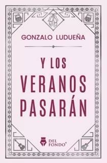 Y LOS VERANOS PASARAN - GONZALO LUDUEÑA