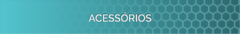 Banner da categoria ACESSÓRIOS