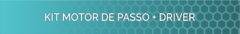 Banner da categoria KIT MOTOR DE PASSO + DRIVER