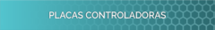Banner da categoria PLACAS CONTROLADORAS