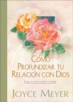 Cómo profundizar mi relación con Dios