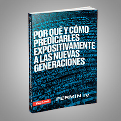 Por qué y cómo predicarles expositivamente a las nuevas generaciones