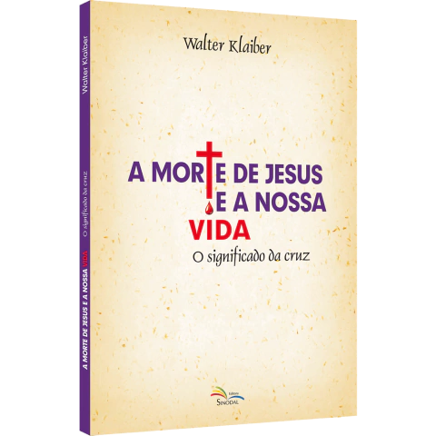 A morte de Jesus e a nossa vida - O significado da cruz