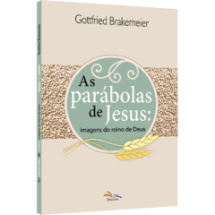 As parábolas de Jesus - imagens do reino de Deus