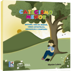 Catecismo Menor: Batismo, Ceia do Senhor, Credo...Ilustrado e com atividades