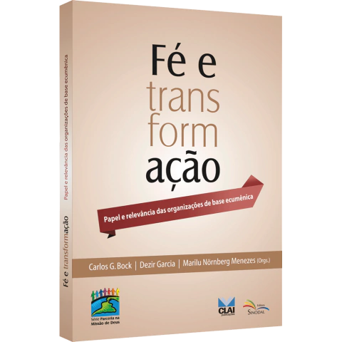 Fé e transformação - Papel e relevância das organizações de base ecumênica